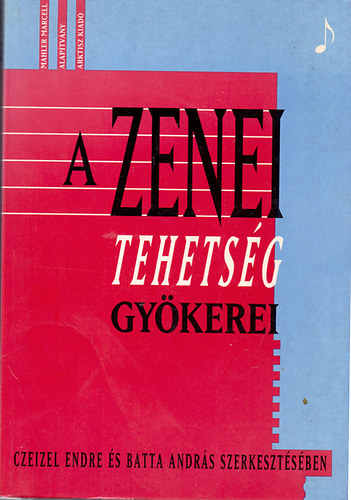 Czeizel Endre s Batta Andrs  (szerk.) - A zenei tehetsg gykerei