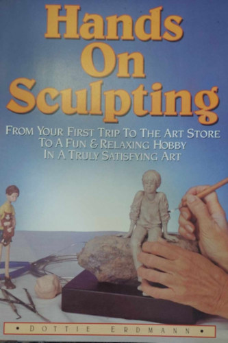 Dottie Erdmann - Hand on Sculpting (Szobrszat - angol nyelv)
