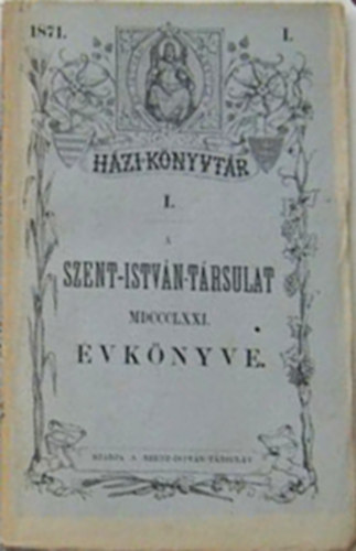 A Szent-Istv�n-T�rsulat �vk�nyve MDCCCLXXI. [1871]