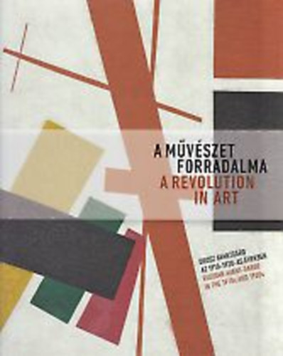 A mvszet forradalma - Orosz avantgrd az 1910-1920-as vekben