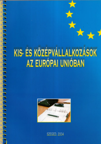 Dr. Buzs Norbert; Halmosi Pter; Imreh Szabolcs; Dr. habil Lengyel Imre; Pelle Anita; Szekeres Zsolt - Kis- s kzpvllalkozsok az Eurpai Uniban