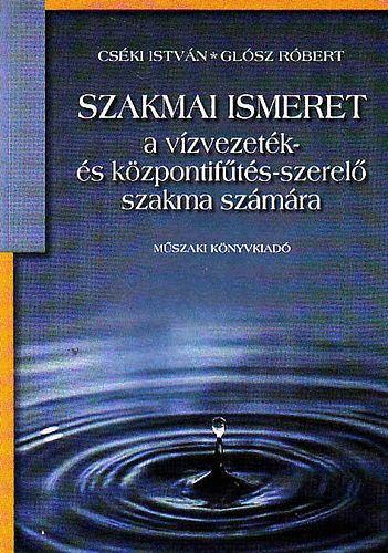 Cski Istvn-Glsz Rbert - Szakmai ismeret a vzvezetk- s kzpontifts-szerel szakma szmra