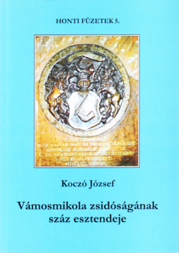 Koczó József - Vámosmikola zsidóságának száz esztendeje - Honti füzetek 5.