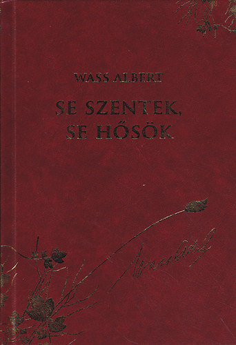 Wass Albert - Se szentek, se h�s�k