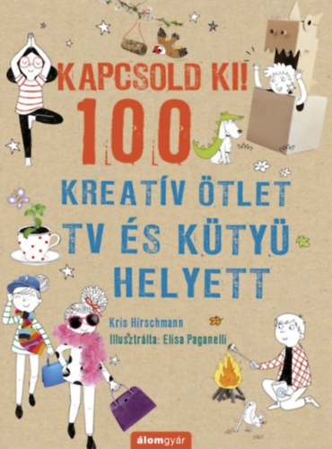 Kris Hirschmann - Kapcsold ki! 100 Kreatv tlet tv s kty helyett