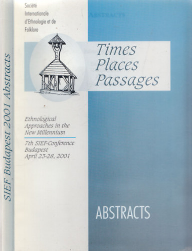 Nagy Ilona - Times, Places, Passages - Abstracts - Etnological Approaches in the New Millennium (7th SIEF-Conference, Budapest, April 23-28, 2001)
