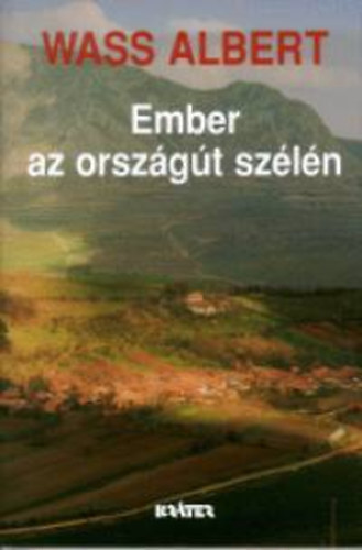 Wass Albert - Ember az orsz�g�t sz�l�n - Wass Albert �letm�ve 26. k�tet