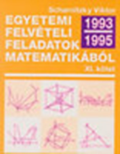 Dr. Scharnitzky Viktor - Egyetemi felvteli feladatok matematikbl XI.: 1993-1995