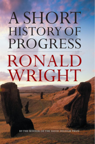 Ronald Wright - A Short History of Progress