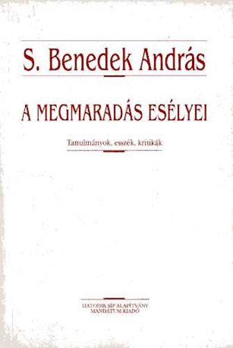 S. Benedek Andr�s - A megmarad�s es�lyei. Tanulm�nyok, essz�k, kritik�k