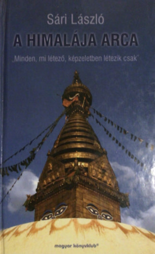 Sári László - A Himalája arca - "Minden, mi létező, képzeletben létezik csak"