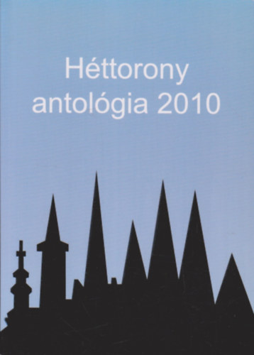 Serf�z� Attila  (F�szerk.) - H�ttorony antol�gia 2010