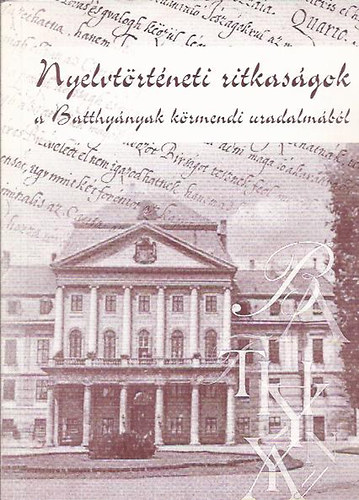 Nyelvt�rt�neti ritkas�gok a Batthy�nyak k�rmendi uralm�b�l