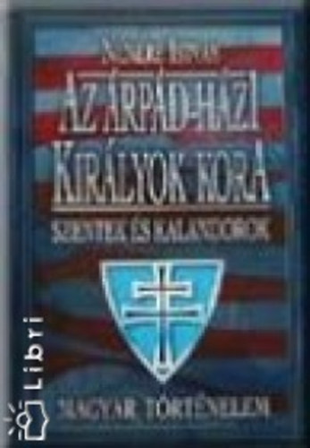 Nemere Istv�n - Az �rp�dh�zi kir�lyok kora - Szentek �s kalandorok