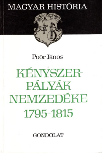 Po�r J�nos - K�nyszerp�ly�k nemzed�ke 1795-1815 (magyar hist�ria)
