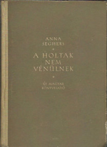 Anna Seghers - A holtak nem vénülnek