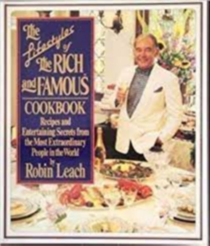 Robin Leach - The Lifestyles of the Rich and Famous Cookbook