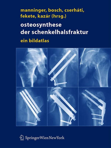 Ulrich Bosch, Cserh�ti P�ter, Fekete K�roly, Gy�rgy Kaz�r Manninger Jen� - Osteosynthese der schenkelhalsfraktur