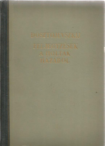 Fjodor Mihajlovics Dosztojevszkij - Feljegyz�sek a holtak h�z�b�l