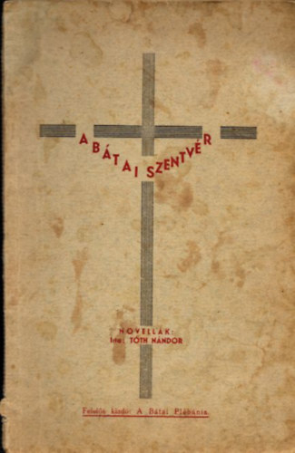 Tóth Sándor - A bátai Szentvér - NOVELLÁK