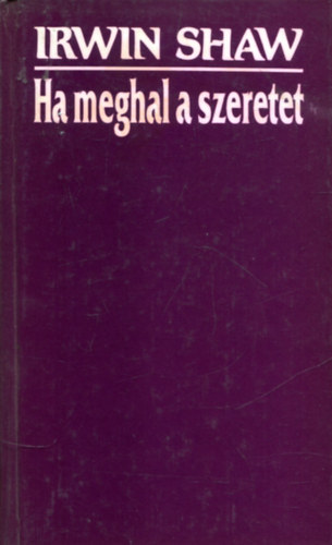 Irwin Shaw - Ha meghal a szeretet