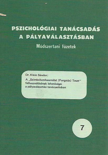 Dr. Klein Sndor - A "Szimblumhasznlat (Forgats) Teszt" felhasznlsnak lehetsgei a plyavlasztsi tancsadsban / Pszicholgiai tancsads a plyavlasztsban 7.
