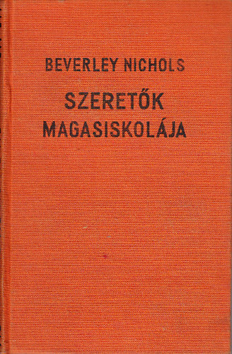 Beverley Nichols - Szeretők magasiskolája