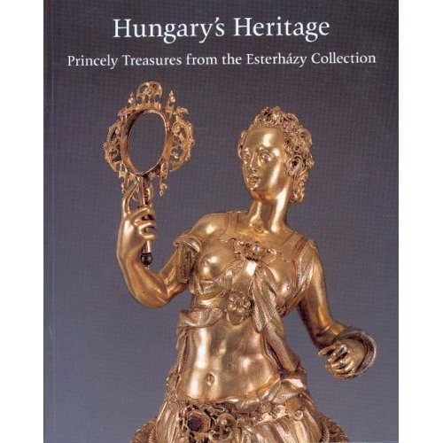 Hungary's Heritage - Princely Treasures fromthe Esterhzy Collection
