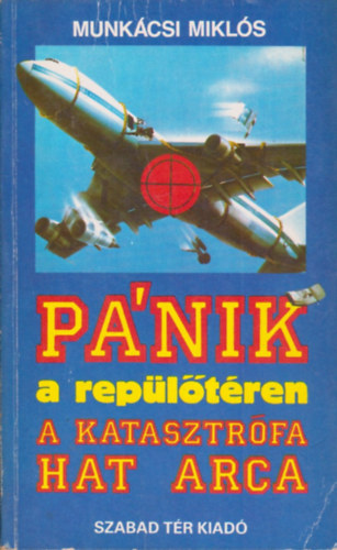 Munkácsi Miklós - Pánik a repülőtéren - A katasztrófa hat arca