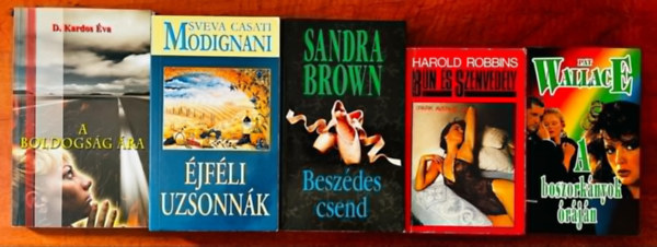 Brown Sandra, Harold Robbins, Pat Wallace, Sveva Casati Modignani D. Kardos �va - 5db Romantikus reg�ny:A boldogs�g �ra,Besz�des csend,�jf�li uzsonn�k,B�n �s szenved�ly,A boszork�nyok �r�j�n