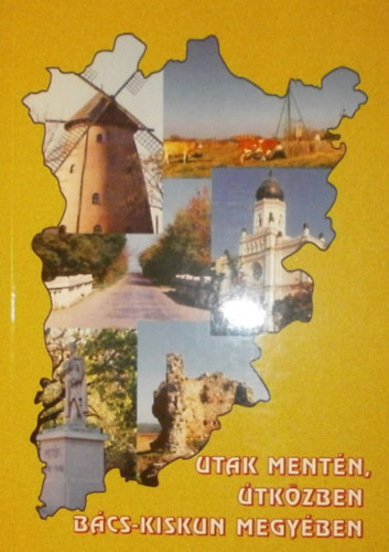 Ambrus Attila - Dr. Schváb János - Dr. Szilágyi Attila (szerk.) - Utak mentén, útközben Bács-Kiskun megyében