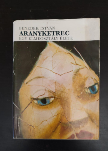 Tesity Jánosné Benedek István (szerk.), Fehér Imréné (szerk.) - Aranyketrec - Egy elmeosztály élete (7. Kiadás; egyedi termékfotó)