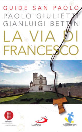Gian Luigi Bettin Paolo Giulietti - La Via di Francesco