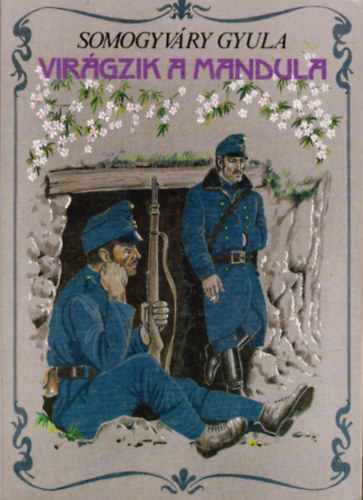 Vit�z Somogyv�ry Gyula - Vir�gzik a mandula... (SZERKESZT� L. Jeszenszky �gnes)