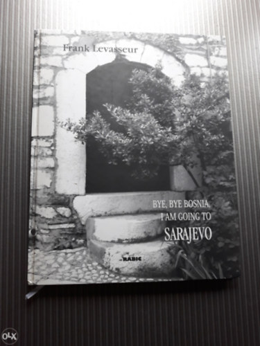 Frank Levasseur - Bye, Bye Bosnia I Am Going to Sarajevo