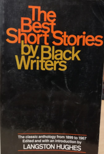 Langston Hughes - The Best Short Stories by Black Writers, The Classic Anthology from 1899 to 1967 Edited and with introduction by Langston Hughes