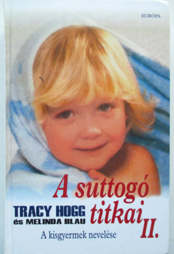 Tracy Hogg-Melinda Blau - A suttog titkai II. - A kisgyermek nevelse