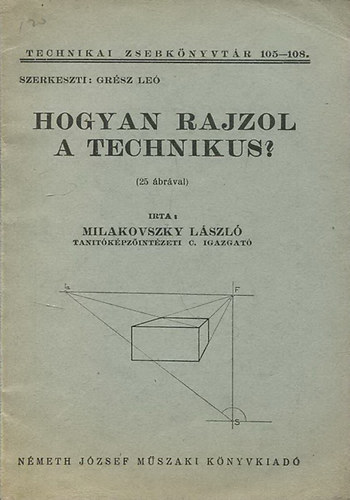 Milakovszky Lszl - Hogyan rajzol a technikus?