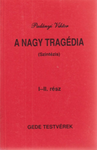 Padnyi Viktor - A nagy tragdia (szintzis) I-II.
