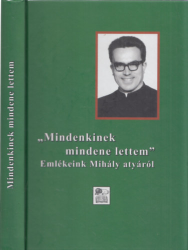 Tarjnyi Bla  (szerk.) - "Mindenkinek mindene lettem" - Emlkeink Mihly atyrl