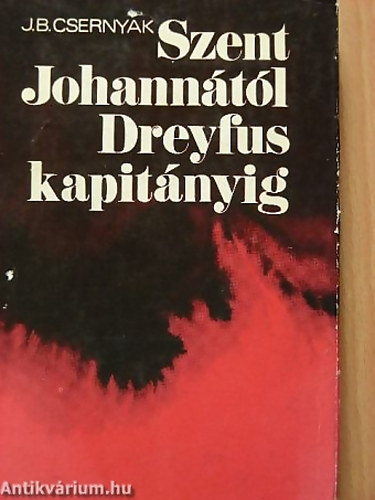 J.B. Csernyak - Szent Johanntl Dreyfus kapitnyig (vszzadok politikai perei)