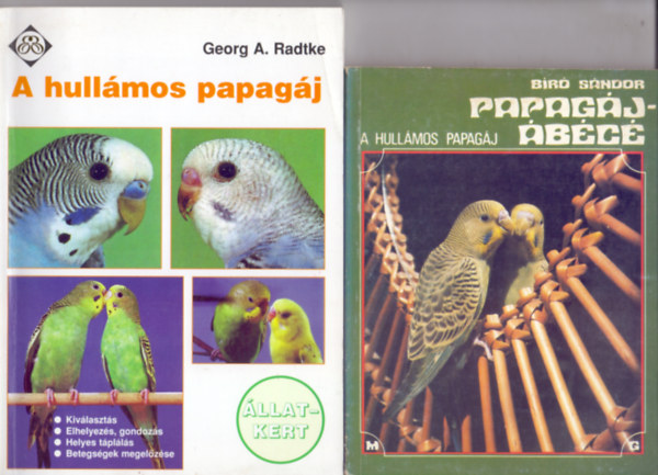 Georg A. Radtke - Br Sndor - A hullmos papagj --- Beszerzs - Elhelyezs s gondozs - Helyes tplls - Betegsgek megelzse (llat-Kert) + Papagj-bc - A hullmos papagj (llatbartok Kisknyvtra) 2 m