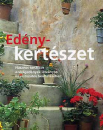 Anthony Atha - Ednykertszet - Hasznos tancsok a virgednyek ltvnyos s vltozatos beltetshez