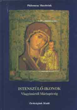 Philomena Musebrink - Istenszülő-ikonok (Vlagyimirtől Máriapócsig)