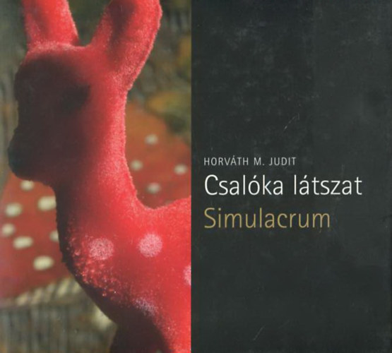 Horváth M. Judit - Csalóka látszat - Simulacrum
