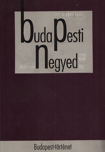 Budapesti Negyed 20-21. szám (1998 nyár-ősz): Budapest-történet