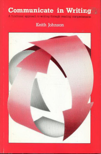 Keith Johnson - Communicate in Writing - A functional approach to writing through reading comprehension