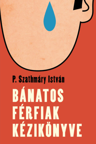 P. Szathmáry István - Bánatos férfiak kézikönyve