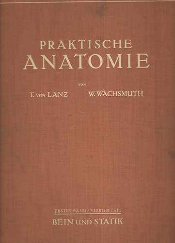 T. von & WACHSMUTH, W.: LANZ - Praktische Anatomie. Ein Lehr- und Hilfsbuch der anatomischen Grundlagen rztlichen Handelns. Erster Band/ Vierter: Bein und Statik.