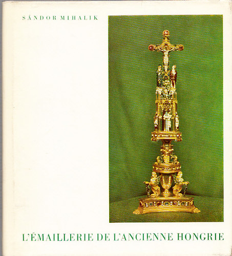 Mihalik Sndor; Sndor Mihalik - L'maillerie de l'ancienne Hongrie